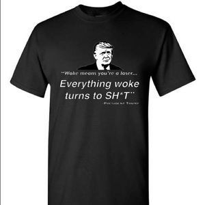 Woke Means You’re A Loser….Everything Woke Turns To Sh*t T-shirt President Trump
